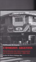 Couverture du livre « L'horizon argentin ; petite histoire des voies empruntees par le pouvoir populaire, 1860-2001 » de Guillaume De Garcia aux éditions Cnt - Rp