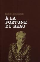 Couverture du livre « À la fortune du beau » de Michel Delahaye aux éditions Capricci