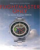 Couverture du livre « Flightmaster only ; la montre de pilote OMEGA » de Gregoire Rossier et Anthony Marquie aux éditions Watchprint.com