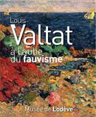 Couverture du livre « Louis Valtat à l'aube du fauvisme » de  aux éditions Midi-pyreneennes