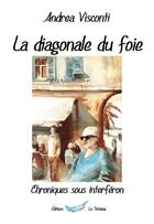 Couverture du livre « La diagonale du foie, chroniques sous interferon » de Andrea Visconti aux éditions La Tintaine