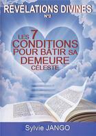 Couverture du livre « Revelations divines n 2 - les 7 conditions pour batir sa demeure celeste » de Sylvie Jango aux éditions Adra