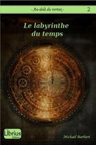 Couverture du livre « Au-delà du vortex T.2 ; le labyrinthe du temps » de Michael Barbieri aux éditions Librius