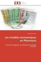 Couverture du livre « Les modeles economiques en pharmacie - comment ameliorer sa remuneration actuelle et future » de Folco Jean-Patrice aux éditions Editions Universitaires Europeennes