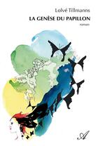 Couverture du livre « La genèse du papillon » de Lolvé Tillmanns aux éditions Atramenta