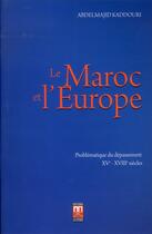 Couverture du livre « Le Maroc et l'Europe : problématique du dépassement XVe - XVIIe siècles » de Abdelmajid Kaddouri aux éditions Eddif Maroc