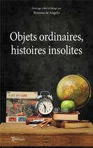 Couverture du livre « Objets ordinaires, histoires insolites » de Rossana De Angelis aux éditions Editions Humanis