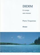 Couverture du livre « Didim ; un temps sans mesure » de Pierre Troquereau aux éditions Librinova