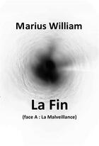 Couverture du livre « La fin - (face a : la malveillance) » de William Marius aux éditions Librinova