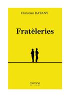 Couverture du livre « Fratèleries » de Christian Batany aux éditions Verone