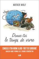 Couverture du livre « Donne-toi le temps de vivre ; petits conseils d'un père-abbé globe-trotteur surbooké » de Notker Wolf aux éditions Des Beatitudes