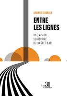 Couverture du livre « Entre les lignes : Une vision subjective du basket-ball » de Arnaud Dubarle aux éditions Les Trois Colonnes