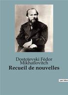 Couverture du livre « Recueil de nouvelles : Une plongée profonde dans la psyché humaine et les subtilités de la société » de Dostoïevski Fédor Mikhaïlovitch aux éditions Culturea