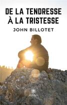 Couverture du livre « De la tendresse à la tristesse » de John Billotet aux éditions Le Lys Bleu