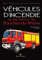 Couverture du livre « Véhicules d'incendie du département des Bouches-du-Rhône » de Carlo Zaglia et Djamel Ben Mohamed aux éditions Carlo Zaglia