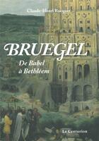 Couverture du livre « Bruegel, de Babel à Bethléem » de Claude-Henri Rocquet aux éditions Le Centurion