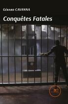 Couverture du livre « CONQUÊTES FATALES » de Gerard Cavanna aux éditions Europa Edizioni