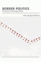 Couverture du livre « Border Politics: The Limits of Sovereign Power » de Vaughan-Williams Nick aux éditions Edinburgh University Press