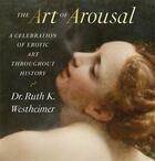Couverture du livre « The art of Arousal : a celebration of erotic art throughout history » de Ruth Westheimer aux éditions Acc Art Books