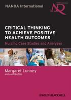 Couverture du livre « Critical Thinking to Achieve Positive Health Outcomes » de Margaret Lunney aux éditions Wiley-blackwell