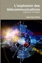 Couverture du livre « L'explosion des télécommunications (1956-2016) » de Jean-Guy Rens aux éditions Lulu