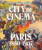 Couverture du livre « City of cinema: Paris 1850-1907 » de Britt Salvesen et Leah Lehmbeck aux éditions Dap Artbook