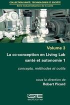 Couverture du livre « La co-conception en Living Lab santé et autonomie t.1 ; concepts, méthodes et outils » de Robert Picard aux éditions Iste