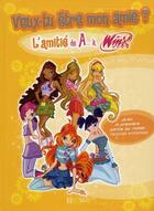 Couverture du livre « Winx Club ; l'amitié de A... à Winx ! veux-tu être mon amie ? » de  aux éditions Le Livre De Poche Jeunesse