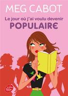 Couverture du livre « Le jour où j'ai voulu devenir populaire » de Meg Cabot aux éditions Le Livre De Poche Jeunesse