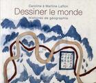 Couverture du livre « Dessiner le monde ; histoires de géographie » de Martine Laffon et Caroline Laffon aux éditions Seuil