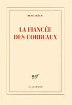 Couverture du livre « La fiancée des corbeaux » de Rene Fregni aux éditions Gallimard