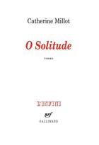 Couverture du livre « Ô solitude » de Catherine Millot aux éditions Gallimard