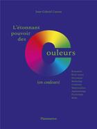 Couverture du livre « L'étonnant pouvoir des couleurs » de Jean-Gabriel Causse aux éditions Flammarion