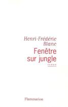 Couverture du livre « Fenêtre sur jungle » de Henri-Frédéric Blanc aux éditions Flammarion