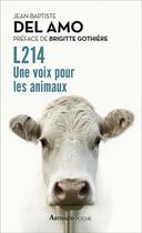 Couverture du livre « L214 ; une voix pour les animaux » de Jean-Baptiste Del Amo aux éditions Arthaud