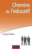 Couverture du livre « Chemins de l'éducatif » de Francois Hebert aux éditions Dunod