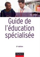 Couverture du livre « Guide de l'éducation spécialisée ; acteurs et usagers ; institutions et cadre réglementaire (5e édition) » de Guy Dreano aux éditions Dunod