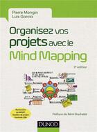 Couverture du livre « Organisez vos projets avec le mind mapping ; des dessins au service de vos desseins (3e édition) » de Pierre Mongin aux éditions Dunod