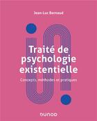 Couverture du livre « Traité de la psychologie existentielle ; concepts, méthodes et pratiques » de Jean-Luc Bernaud aux éditions Dunod