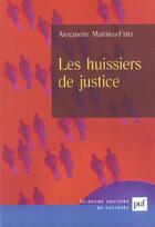 Couverture du livre « Les huissiers de justice » de Alexandre Mathieu-Fritz aux éditions Puf