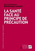 Couverture du livre « La santé face au principe de précaution » de Dominique Lecourt aux éditions Puf