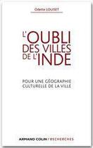 Couverture du livre « L'oubli des villes de l'Inde ; pour une géographie culturelle de la ville » de Odette Louiset aux éditions Armand Colin