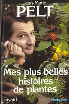 Couverture du livre « Mes plus belles histoires de plantes » de Jean-Marie Pelt aux éditions Fayard