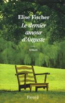 Couverture du livre « Le dernier amour d'Auguste » de Elise Fischer aux éditions Fayard