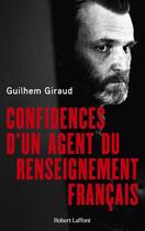 Couverture du livre « Confidences d'un agent du renseignement français » de Guilhem Giraud aux éditions Robert Laffont