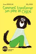 Couverture du livre « Comment transformer son père en chien » de Jozua Douglas et Elly Hees aux éditions Albin Michel