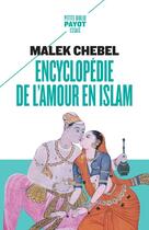 Couverture du livre « Encyclopédie de l'amour en islam ; érotisme, beauté et sexualité dans le monde arabe, en Perse et en Turquie » de Malek Chebel aux éditions Payot