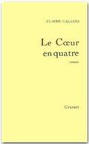 Couverture du livre « Le coeur en quatre » de Claire Gallois aux éditions Grasset