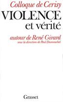 Couverture du livre « Violence et vérité - Autour de René Girard » de Cerisy Colloque aux éditions Grasset Et Fasquelle
