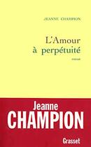 Couverture du livre « L'amour à perpétuité » de Jeanne Champion aux éditions Grasset Et Fasquelle